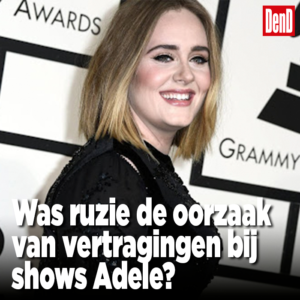 Was ruzie de oorzaak van vertragingen bij shows Adele?