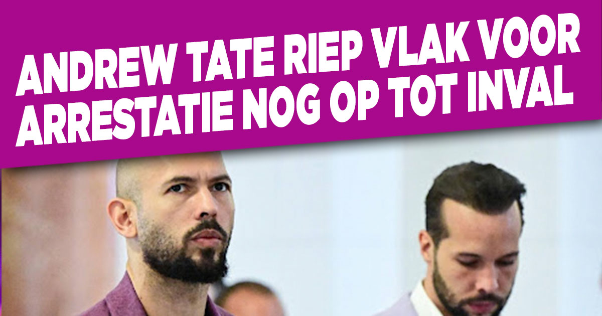 Andrew Tate riep vlak voor arrestatie nog op tot inval