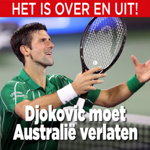 Het is over en uit: Djokovic moet Australië verlaten