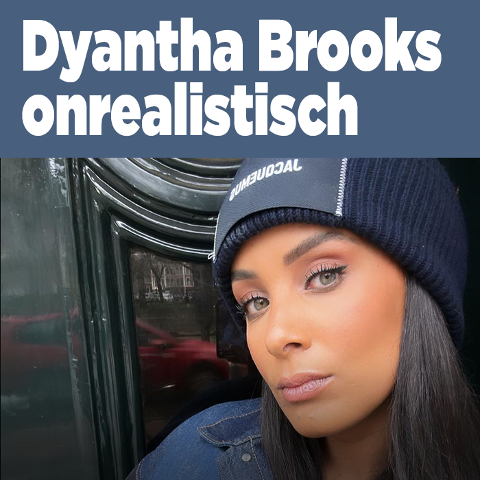 Dyantha Brooks totaal onrealistisch