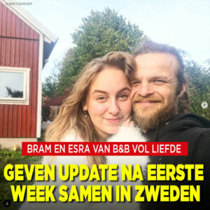 Bram en Esra van B&#038;B Vol Liefde geven update na week samen in Zweden