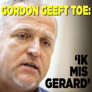 Gordon geeft toe: &#8216;Ik mis Gerard&#8217;