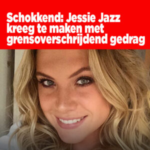 Schokkend: Jessie Jazz kreeg te maken met grensoverschrijdend gedrag
