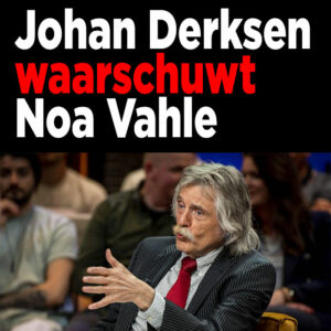 Johan Derksen waarschuwt Noa Vahle: &#8216;Dit moet je nooit doen&#8217;