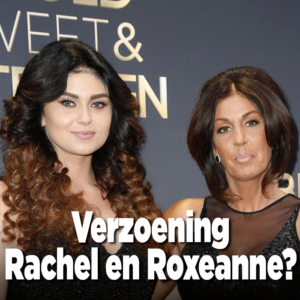 Verzoening Rachel en Roxeanne?