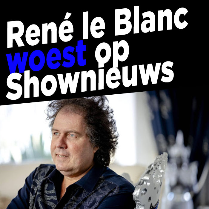René le Blanc woest op Shownieuws