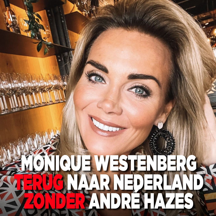 Monique Westenberg terug naar Nederland zonder André Hazes