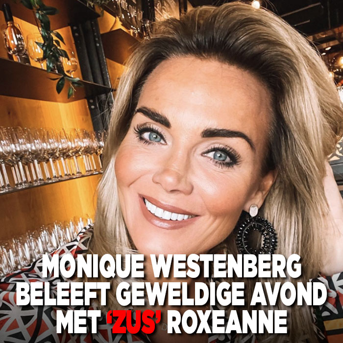 Monique Westenberg beleeft geweldige avond met &#8216;zus&#8217; Roxeanne