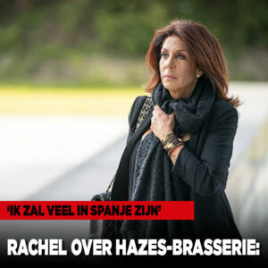 Rachel over Hazes-brasserie: &#8216;Ik zal veel in Spanje zijn&#8217;