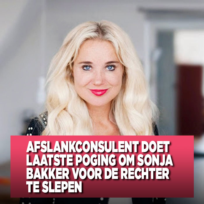 Afslankconsulent doet laatste poging om Sonja Bakker voor de rechter te slepen
