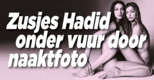 Zusjes Hadid krijgen kritiek op &#8216;ongemakkelijke&#8217; naaktfoto