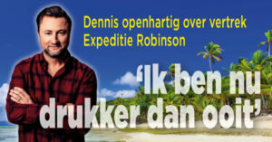 Dennis openhartig over vertrek Expeditie Robinson