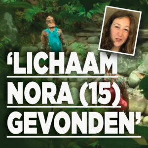 &#8216;Lichaam vermiste Nora (15) gevonden&#8217;