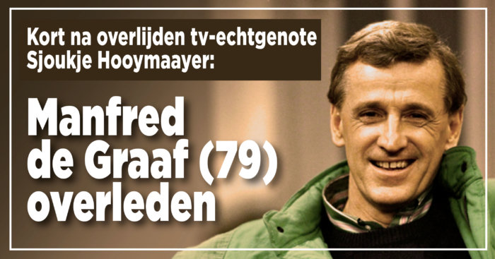 Zeg &#8216;ns Aaa-acteur Manfred de Graaf overleden