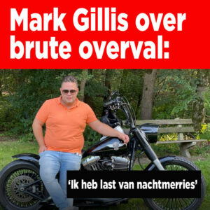 Mark Gillis laat van zich horen na overval: &#8216;Ik heb last van nachtmerries&#8217;