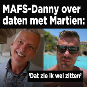 MAFS-Danny over daten met Martien: &#8216;Dat zie ik wel zitten&#8217;