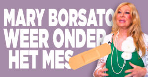 Mary Borsato onder het mes