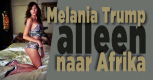Melania Trump eigengereid: naar Afrika!