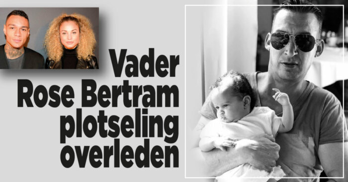 Vader (44) Rose Bertram plotseling overleden