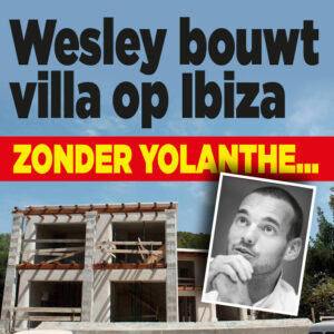 Wesley laat huis bouwen op Ibiza&#8230;.maar waar is Yolanthe?