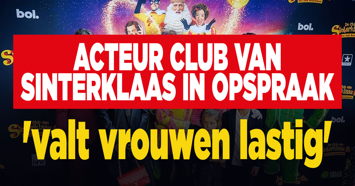 Acteur Club van Sinterklaas viel vrouwen lastig