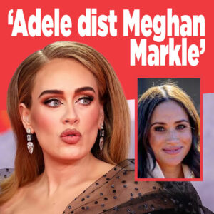 &#8216;Adele dist Meghan Markle&#8217;