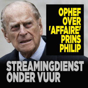 Ophef over &#8216;affaire&#8217; prins Philip: streamingdienst onder vuur