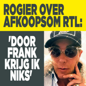Rogier over afkoopsom RTL: &#8216;Door Frank krijg ik niks&#8217;