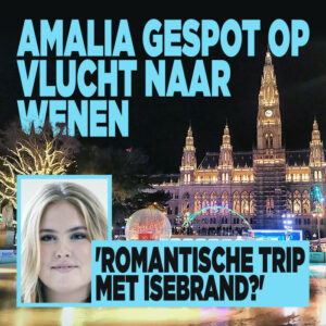 Amalia gespot op vlucht naar Wenen: &#8216;Romantische trip met Isebrand?&#8217;