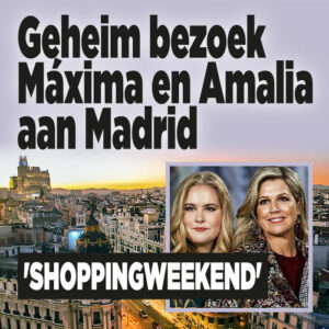 Geheim bezoek Máxima en Amalia aan Madrid &#8216;shoppingweekend&#8217;