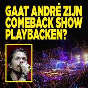 Gaat André zijn comeback show playbacken?