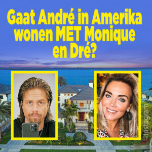 Gaat André in Amerika wonen MET Monique en Dré?