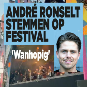 André ronselt stemmen op festival: &#8216;Wanhopig&#8217;
