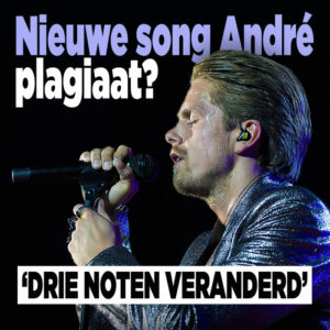 Nieuwe song André plagiaat? &#8216;Drie noten veranderd&#8217;