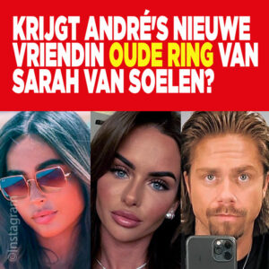 Krijgt André&#8217;s nieuwe vriendin oude ring van Sarah van Soelen?
