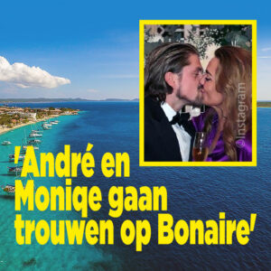 &#8216;André en Monique gaan trouwen op Bonaire&#8217;