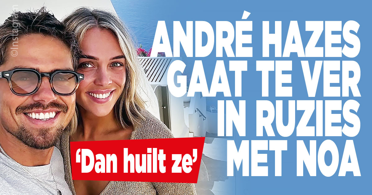 André Hazes gaat te ver in ruzies met Noa: ‘Dan huilt ze’