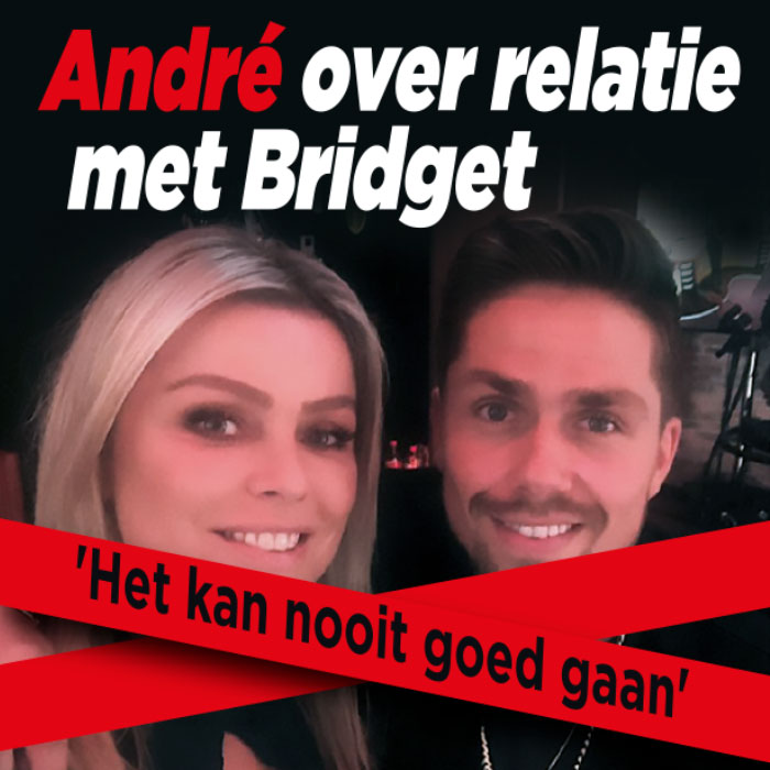 André: &#8216;Relatie met Bridget kan nooit goed gaan&#8217;