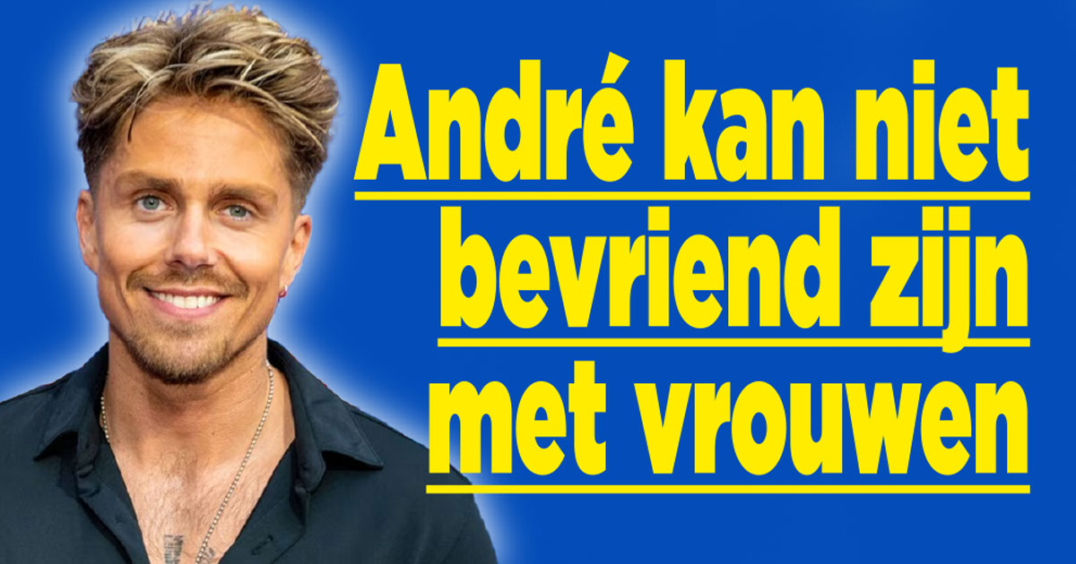 André kan geen vrienden zijn met vrouwen