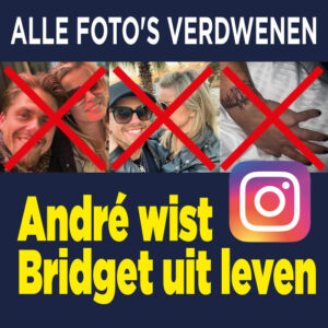 André verwijdert Bridget uit leven én Instagram