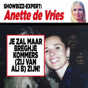 Showbizz-expert Anette de Vries: Je zal maar Breghje Kommers (zij van Ali B) zijn!