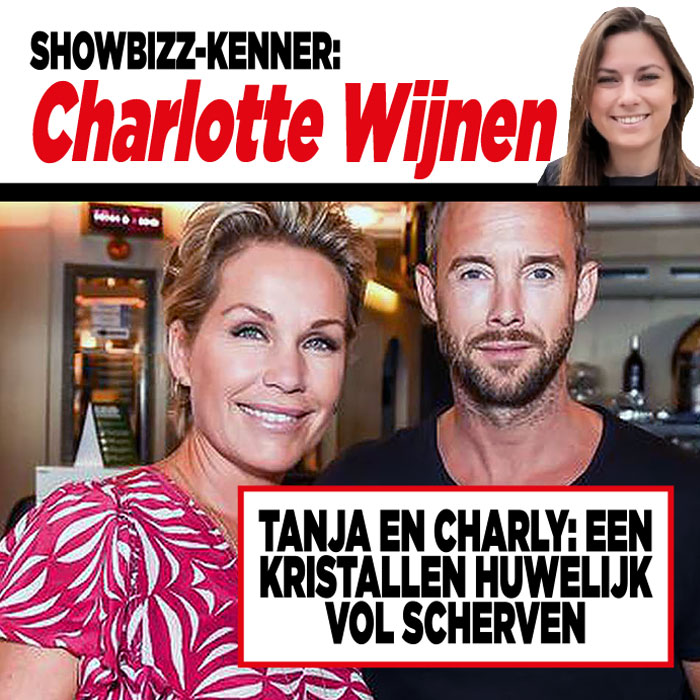 Showbizz-kenner Charlotte Wijnen: &#8216;Tanja en Charly: een kristallen huwelijk vol scherven&#8217;
