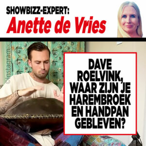Showbizz-expert Anette de Vries: ’Dave Roelvink, waar zijn je harembroek en handpan gebleven?’