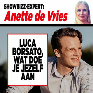 Showbizz-expert Anette de Vries: ‘Luca Borsato, wat doe je jezelf áán’?