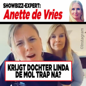 Showbizz-expert Anette de Vries: ‘Krijgt dochter Linda de Mol trap na?’￼