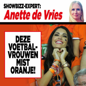 Showbizz-expert Anette de Vries: Deze voetbalvrouwen mist Oranje!