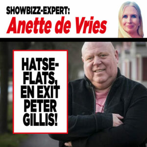 Showbizz-expert Anette de Vries: ‘Hatseflats, en exit Peter Gillis!’