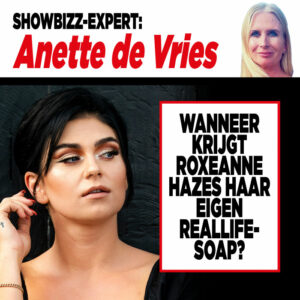 Showbizzexpert Anette de Vries: ‘Wanneer krijgt Roxeanne Hazes haar eigen reallifesoap?’