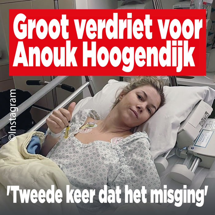 Groot verdriet voor Anouk Hoogendijk: &#8216;Tweede keer dat het misging&#8217;