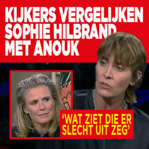 Kijkers vergelijken Sophie Hilbrand met Anouk: ‘wat ziet die er slecht uit zeg’